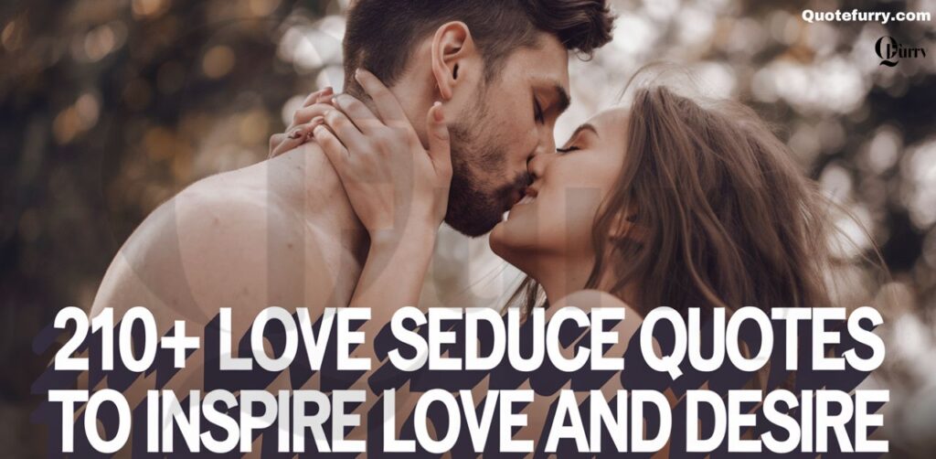 210+ Love Seduce Quotes to Inspire Love and Desire