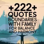 222+ Quotes About Boundaries with Family for Balance and Harmony