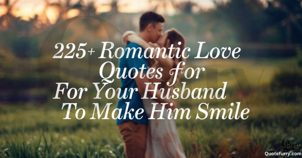 225+ Romantic Love Quotes for Your Husband to Make Him Smile