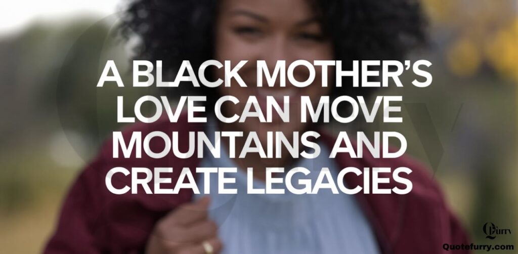 A Black mother’s love can move mountains and create legacies