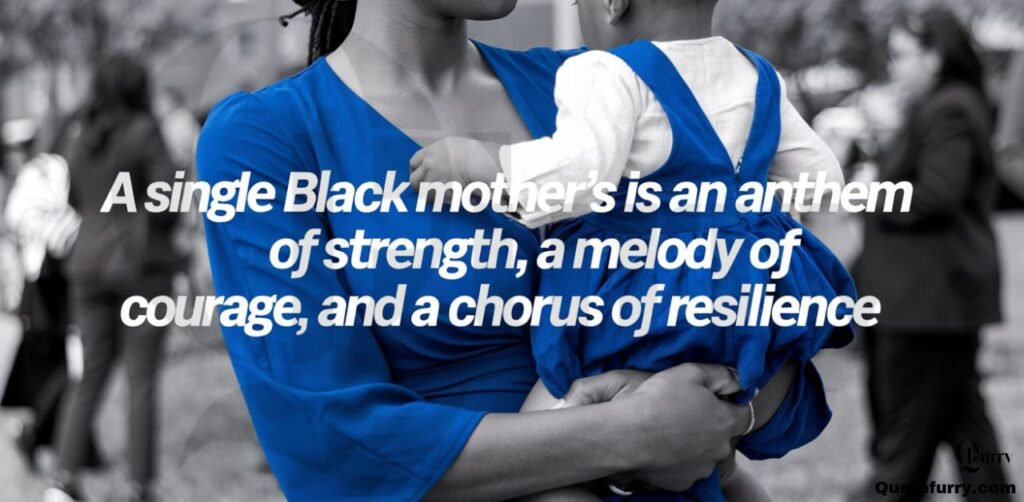 A single Black mother’s love is an anthem of strength, a melody of courage, and a chorus of resilience