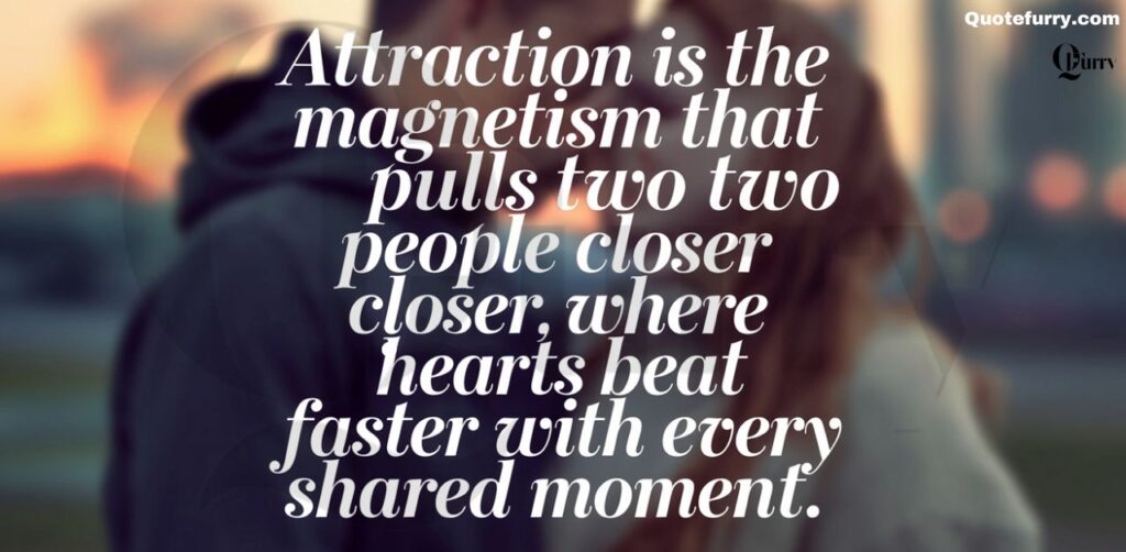 Attraction is the magnetism that pulls two people closer, where hearts beat faster with every shared moment