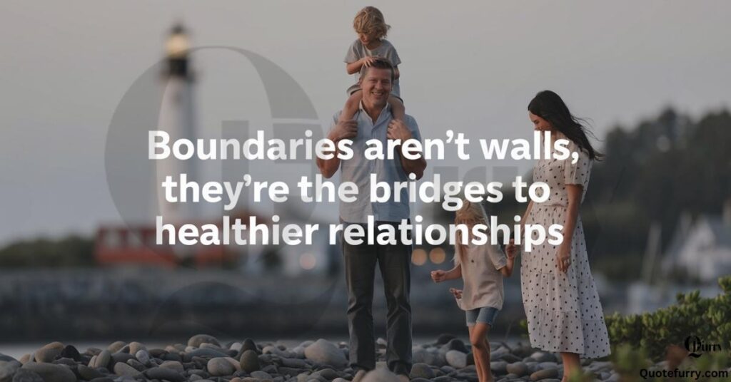 Boundaries aren’t walls, they’re the bridges to healthier relationships