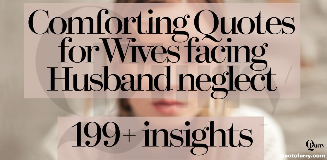 Comforting Quotes for Wives Facing Husband Neglect 199+ Insights