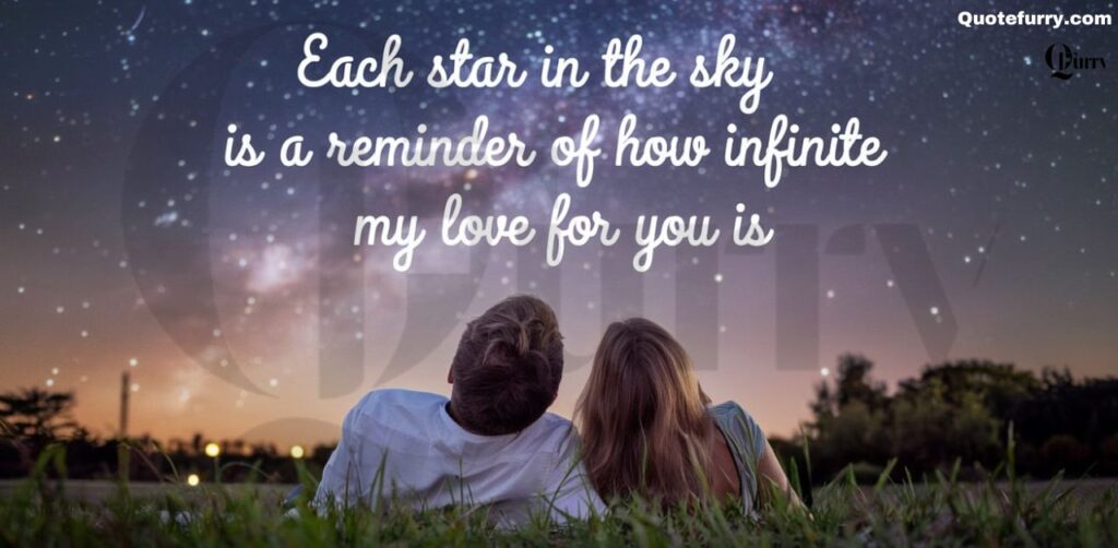 Each star in the sky is a reminder of how infinite my love for you is