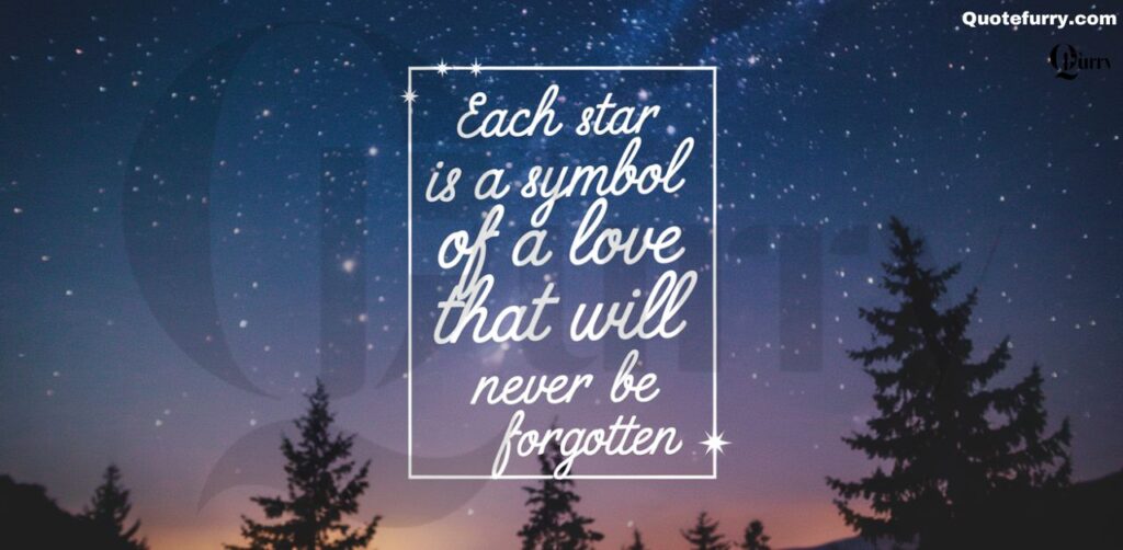 Each star is a symbol of a love that will never be forgotten