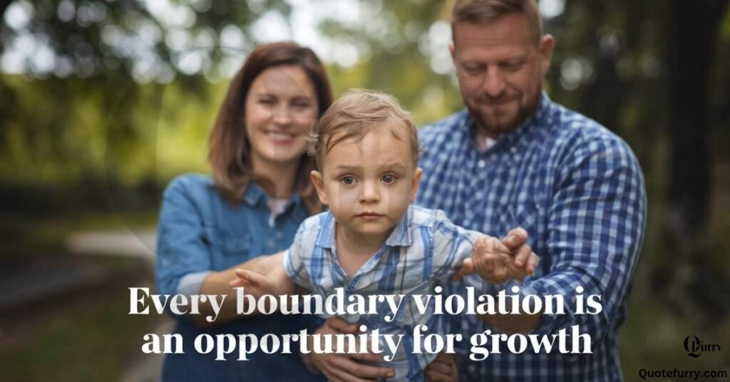 Every boundary violation is an opportunity for growth