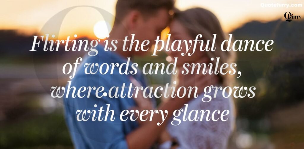 Flirting is the playful dance of words and smiles, where attraction grows with every glance