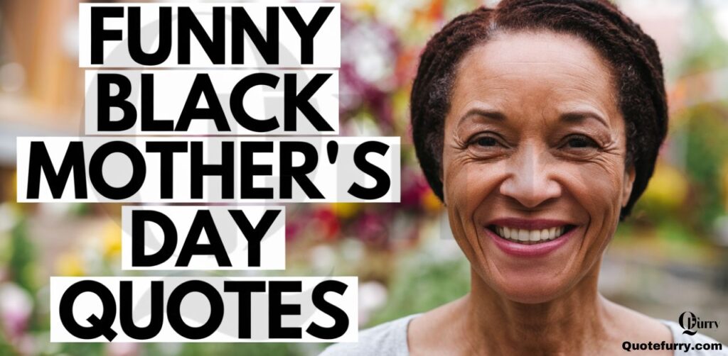 Funny Black Mother’s Day Quotes