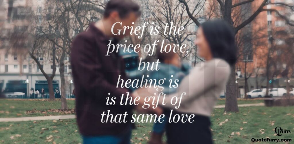 Grief is the price of love, but healing is the gift of that same love