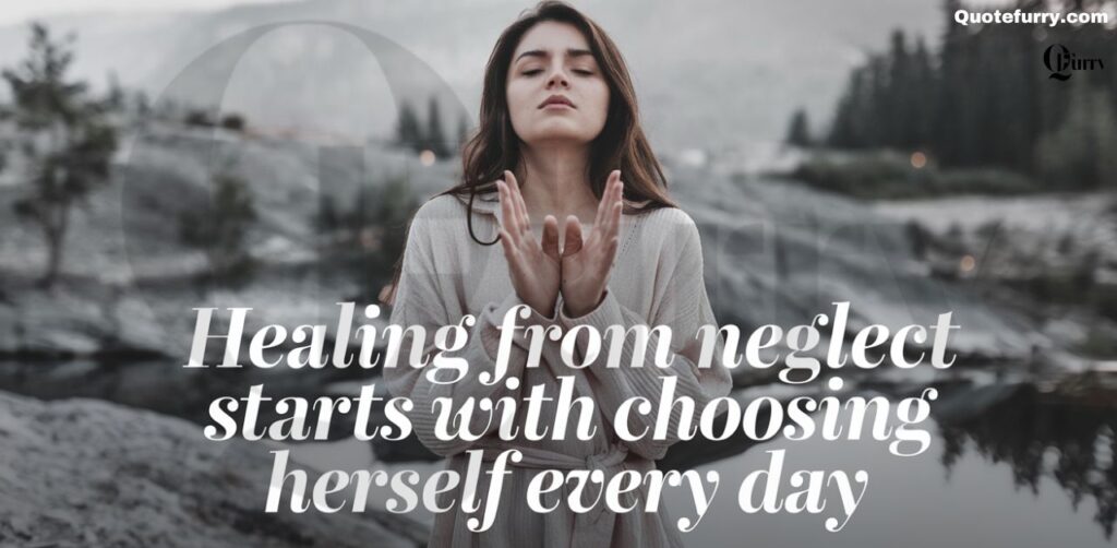 Healing from neglect starts with choosing herself every day