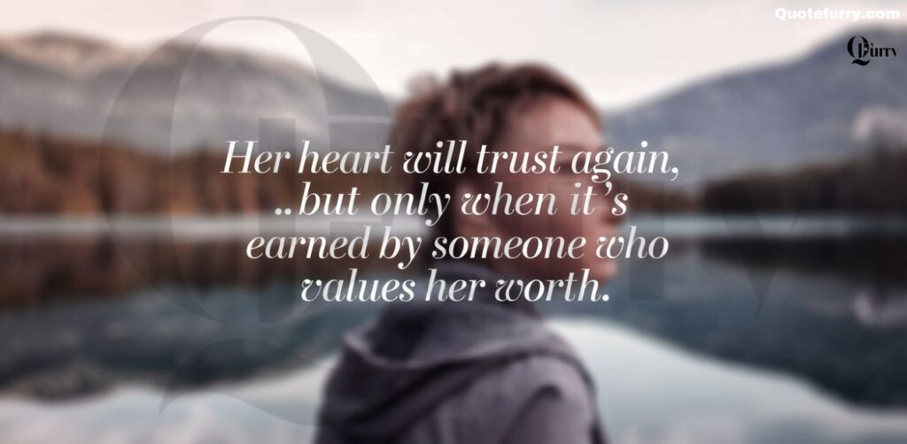 Her heart will trust again, but only when it’s earned by someone who values her worth