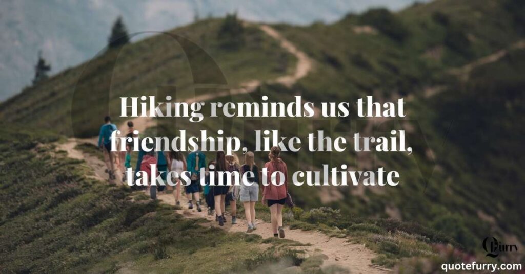 Hiking reminds us that friendship, like the trail, takes time to cultivate