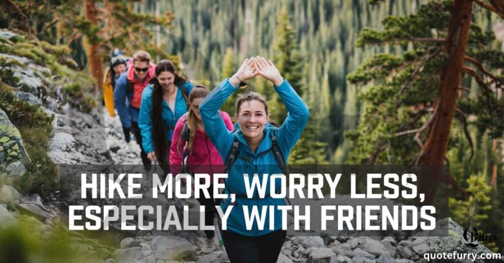 Hike more, worry less, especially with friends