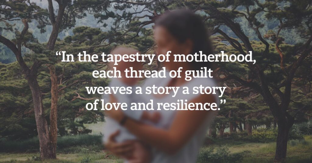 In the tapestry of motherhood, each thread of guilt weaves a story of love and resilience