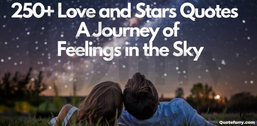 Love and Stars Quotes 250+ A Journey of Feelings in the Sky