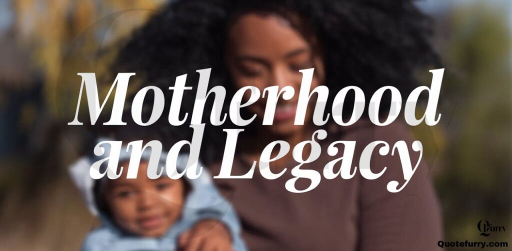 Motherhood and Legacy