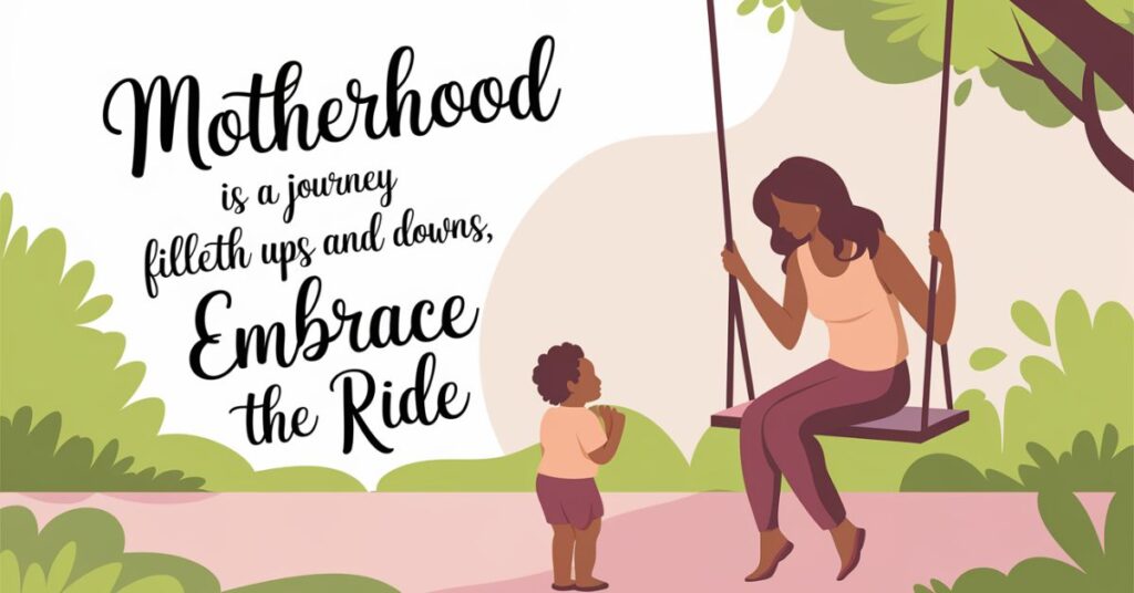 Motherhood is a journey filled with ups and downs, embrace the ride