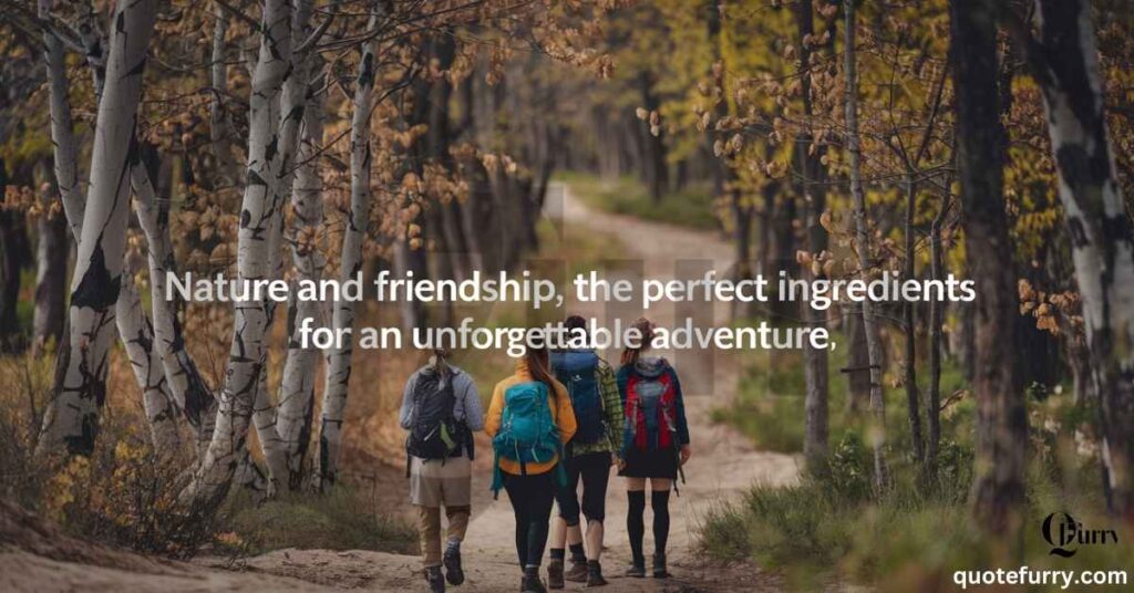 Nature and friendship,  the perfect ingredients for an unforgettable adventure