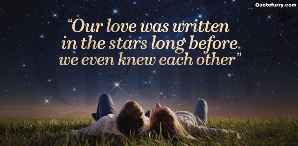 Our love was written in the stars long before we even knew each other