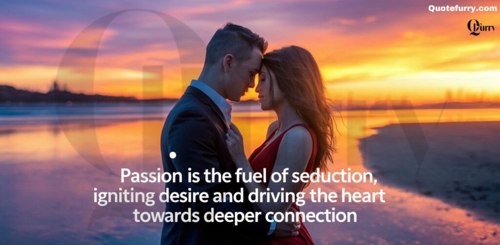 Passion is the fuel of seduction, igniting desire and driving the heart towards deeper connection