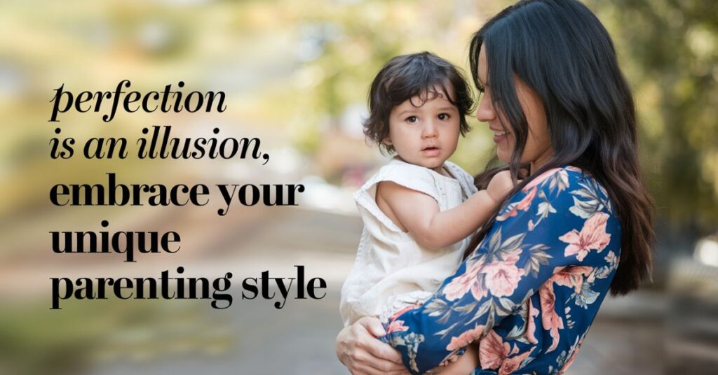 Perfection is an illusion, embrace your unique parenting style