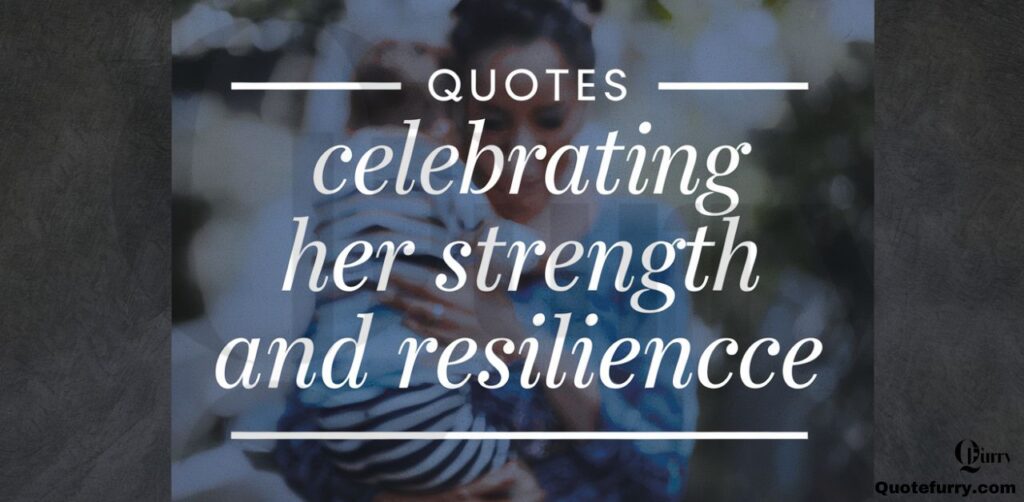 Quotes Celebrating Her Strength and Resilience