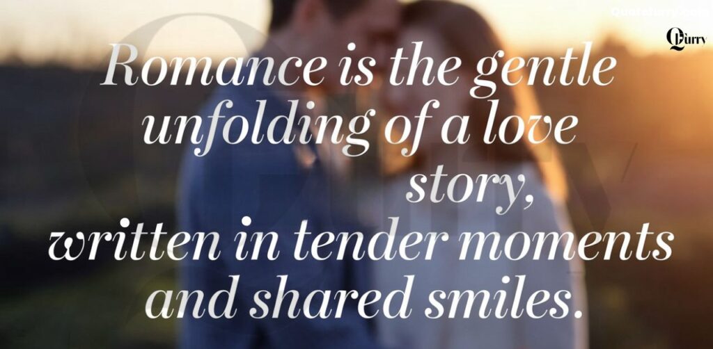 Romance is the gentle unfolding of a love story, written in tender moments and shared smile