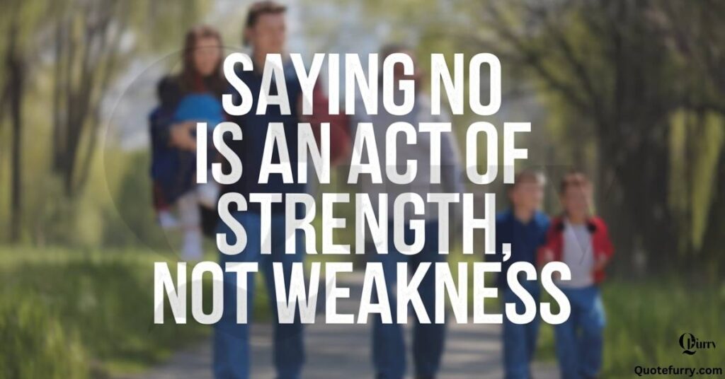 Saying no is an act of strength, not weakness