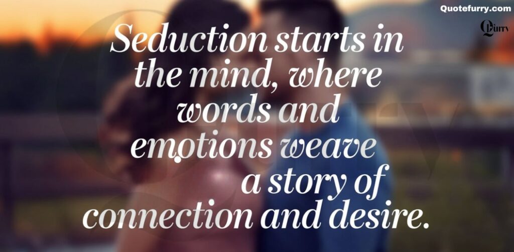 Seduction starts in the mind, where words and emotions weave a story of connection and desire.