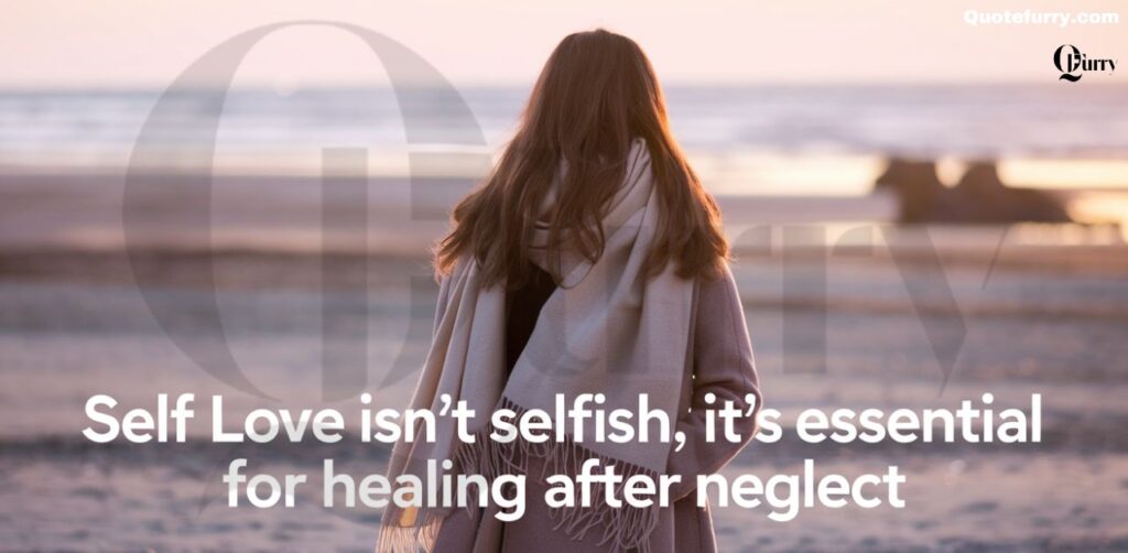 Self love isn’t selfish, it’s essential for healing after neglect