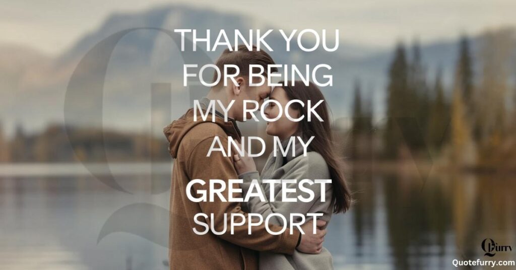 Thank you for being my rock and my greatest support