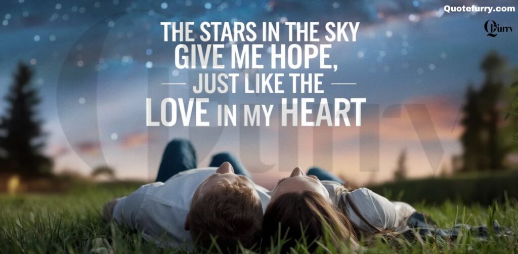 The stars in the sky give me hope, just like the love in my heart