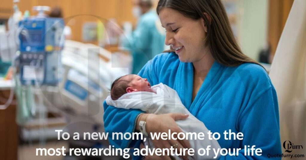 To a new mom, welcome to the most rewarding adventure of your life