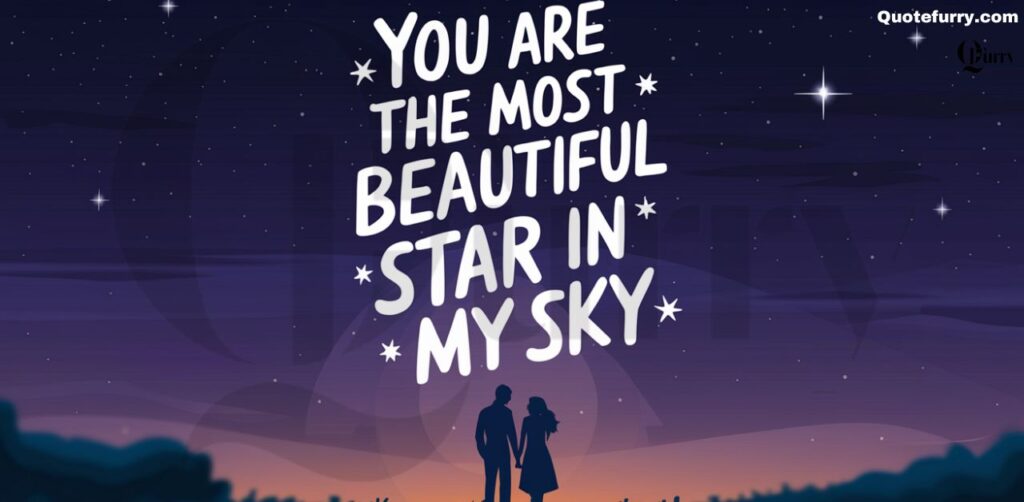 You are the most beautiful star in my sky