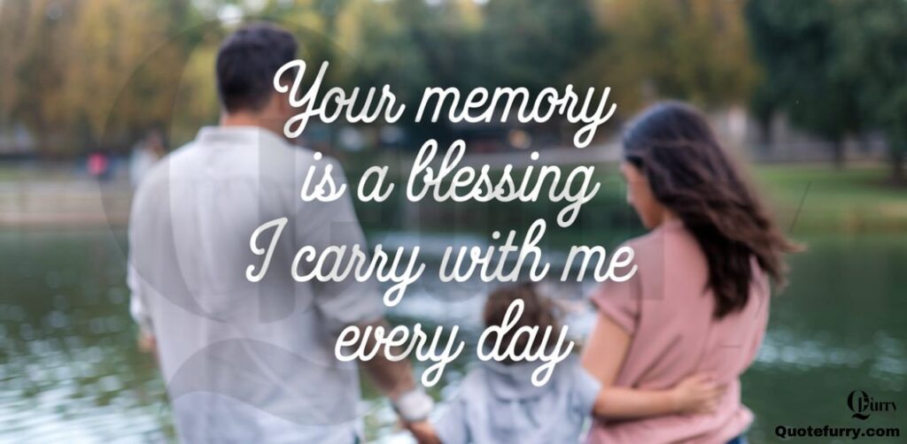 Your memory is a blessing I carry with me every day