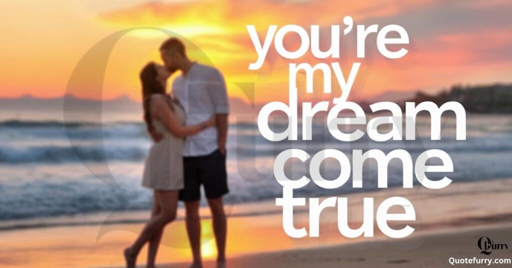 You’re my dream come true