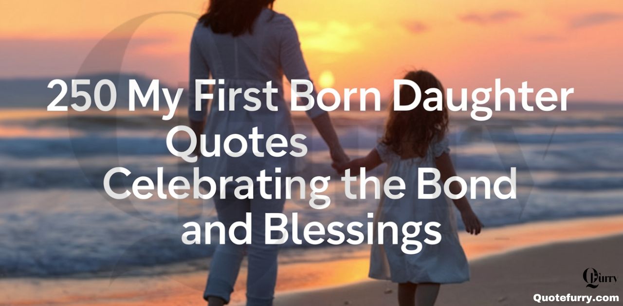 250 My First Born Daughter Quotes Celebrating the Bond and Blessings