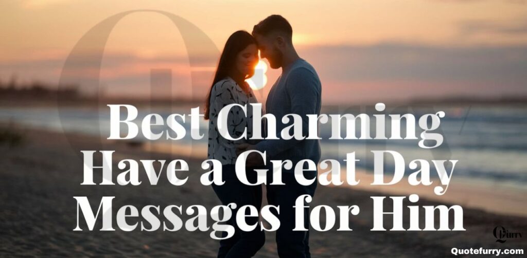 Best Charming Have a Great Day Messages for Him