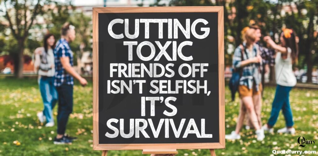 Cutting Toxic Friends Off Quotes