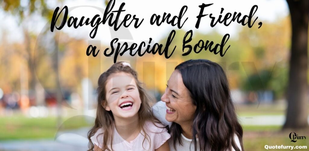 Daughter and Friend, A Special Bond