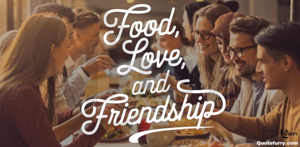 Food, Love, and Friendship