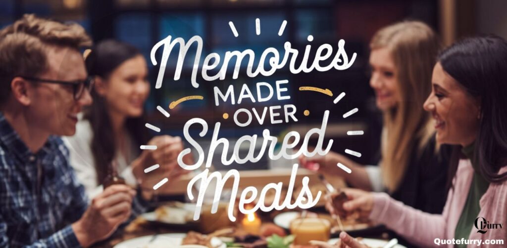 Memories Made Over Shared Meals