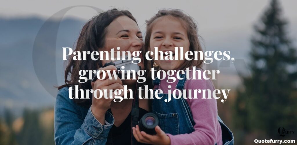 Parenting Challenges, Growing Together Through the Journey