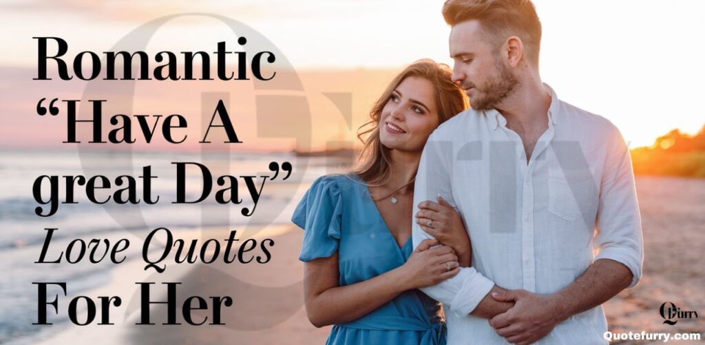 Romantic “Have a Great Day” Love Quotes for Her