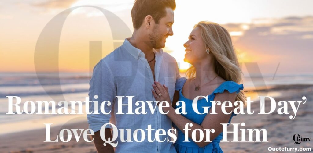 Romantic “Have a Great Day” Love Quotes for Him